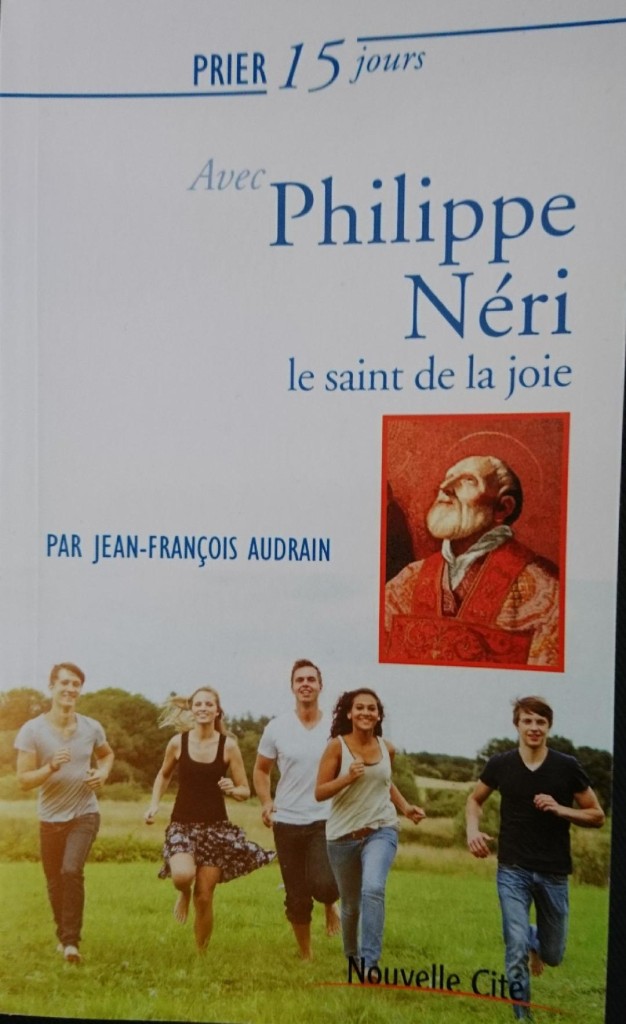 prier 15 jours avec St Philippe Neri P JF Audrain Oratoire Saint